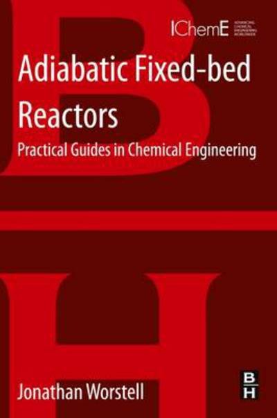 Cover for Worstell, Jonathan (Shell Chemical Company, Houston, TX, USA) · Adiabatic Fixed-Bed Reactors: Practical Guides in Chemical Engineering (Paperback Book) (2014)