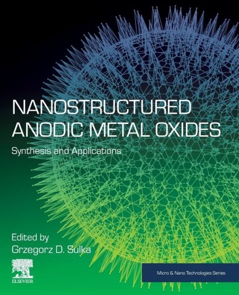 Cover for Grzegorz Sulka · Nanostructured Anodic Metal Oxides: Synthesis and Applications - Micro &amp; Nano Technologies (Paperback Book) (2020)
