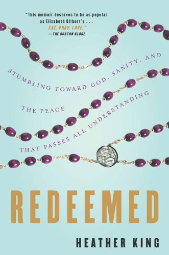 Cover for Heather King · Redeemed: Stumbling Toward God, Sanity, and the Peace That Passes All Understanding (Pocketbok) [Reprint edition] (2009)