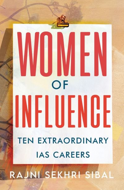 Cover for Rajni Sekhri Sibal · Women of Influence: Ten Extraordinary IAS careers (Taschenbuch) (2021)