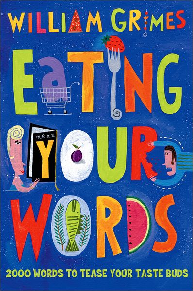 Cover for William Grimes · Eating Your Words: 1001 Words to Tease Your Taste Buds (Hardcover Book) (2004)