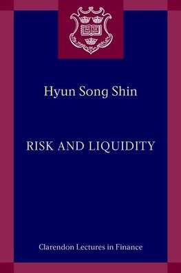 Cover for Shin, Hyun Song (Hughes-Rogers Professor of Economics, Hughes-Rogers Professor of Economics, Princeton University, USA) · Risk and Liquidity - Clarendon Lectures in Finance (Paperback Book) (2019)