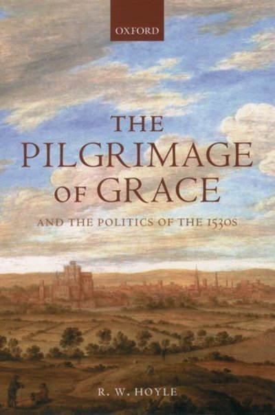Cover for Hoyle, R. W. (Professor of Rural History, Professor of Rural History, University of Reading) · The Pilgrimage of Grace and the Politics of the 1530s (Paperback Book) (2003)