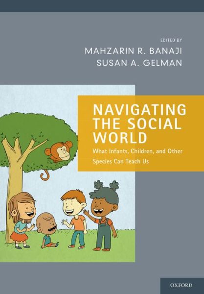 Cover for Mahzarin R. Banaji · Navigating the Social World: What Infants, Children, and Other Species Can Teach Us - Social Cognition and Social Neuroscience (Paperback Book) (2014)