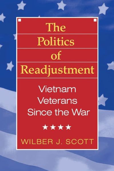 Cover for Wilbur Scott · The Politics of Readjustment: Vietnam Veterans since the War (Paperback Book) (1993)
