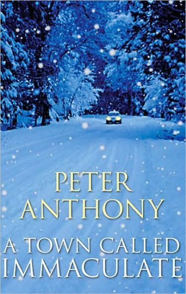 Cover for Peter Anthony · A Town Called Immaculate (Innbunden bok) (2007)