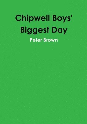 Cover for Peter Brown · Chipwell Boys' Biggest Day (Book) (2017)