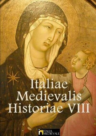 Cover for Italia Medievale · Italiae Medievalis Historiae VIII (Paperback Bog) (2018)