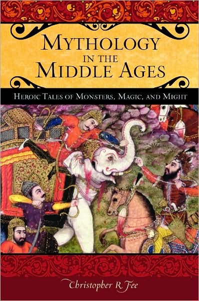 Cover for Fee, Christopher R. (Gettysburg College, USA) · Mythology in the Middle Ages: Heroic Tales of Monsters, Magic, and Might - Praeger Series on the Middle Ages (Gebundenes Buch) (2011)
