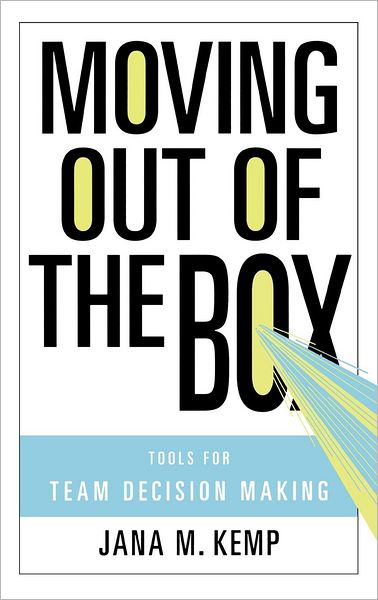 Cover for Jana M. Kemp · Moving Out of the Box: Tools for Team Decision Making (Hardcover Book) (2007)