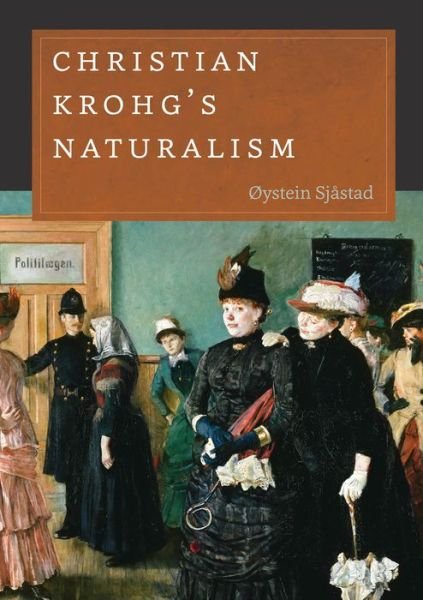 Cover for Øystein Sjastad · Christian Krohg's Naturalism - New Directions in Scandinavian Studies (Inbunden Bok) (2017)