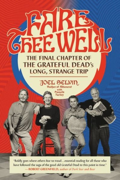 Fare Thee Well: The Final Chapter of the Grateful Dead's Long, Strange Trip - Joel Selvin - Książki - Hachette Books - 9780306903069 - 9 lipca 2020