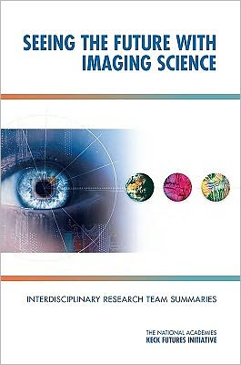 Cover for The National Academies Keck Futures Initiatives · Seeing the Future with Imaging Science: Interdisciplinary Research Team Summaries (Paperback Book) (2011)