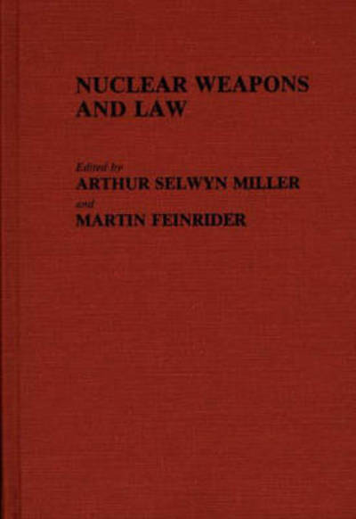 Cover for Arthur Selwyn Miller · Nuclear Weapons and Law (Hardcover Book) (1984)