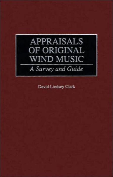 Cover for David L. Clark · Appraisals of Original Wind Music: A Survey and Guide - Music Reference Collection (Hardcover Book) [Annotated edition] (1999)