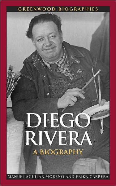 Cover for Manuel Aguilar-Moreno · Diego Rivera: A Biography - Greenwood Biographies (Hardcover Book) (2011)