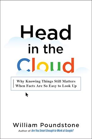 Head in the Cloud: Why Knowing Things Still Matters When Facts Are So Easy to Look Up - William Poundstone - Książki - Little, Brown and Company - 9780316395069 - 19 lipca 2016