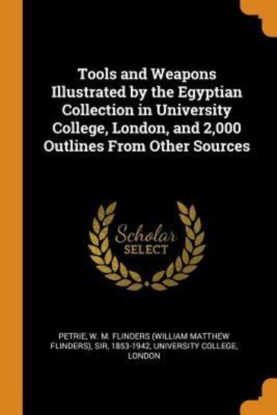 Cover for W M Flinders Petrie · Tools and Weapons Illustrated by the Egyptian Collection in University College, London, and 2,000 Outlines from Other Sources (Paperback Book) (2018)