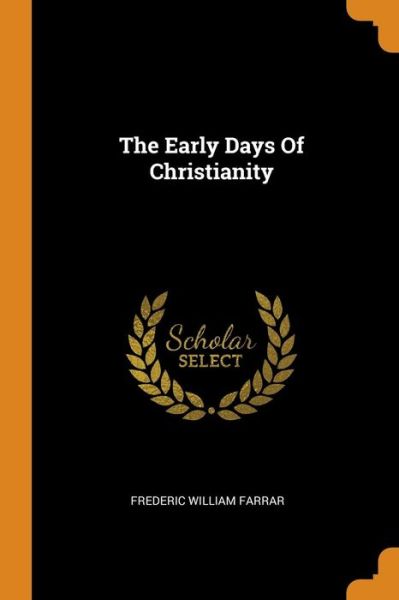 Cover for Frederic William Farrar · The Early Days of Christianity (Paperback Book) (2018)