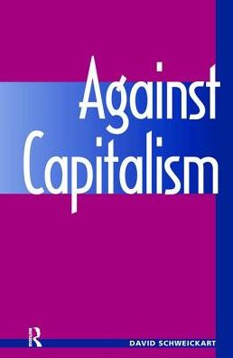 Cover for David Schweickart · Against Capitalism (Hardcover Book) (2019)