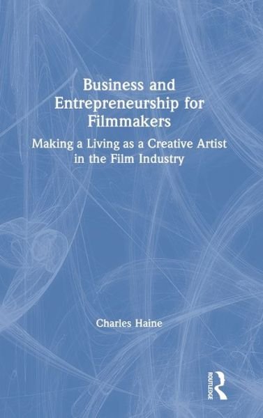 Identify Banishment Slime Haine, Charles (Feirstein Graduate School of Cinema, USA) · Business and  Entrepreneurship for Filmmakers: Making a Living as a Creative Artist in  the Film Industry (Hardcover Book) (2019)