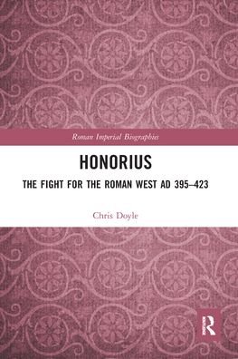 Cover for Chris Doyle · Honorius: The Fight for the Roman West AD 395-423 - Roman Imperial Biographies (Paperback Bog) (2020)
