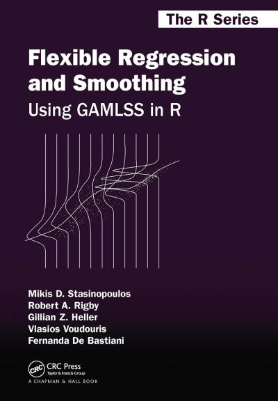 Cover for Mikis D. Stasinopoulos · Flexible Regression and Smoothing: Using GAMLSS in R - Chapman &amp; Hall / CRC The R Series (Paperback Book) (2020)