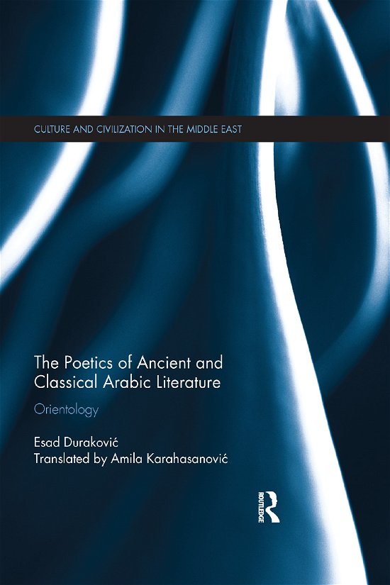 The Poetics of Ancient and Classical Arabic Literature: Orientology - Culture and Civilization in the Middle East - Esad Durakovic - Bøger - Taylor & Francis Ltd - 9780367872069 - 12. december 2019