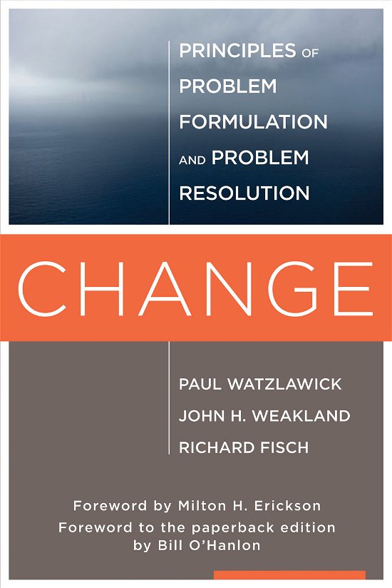 Change: Principles of Problem Formation and Problem Resolution - Paul Watzlawick - Books - WW Norton & Co - 9780393707069 - May 13, 2011