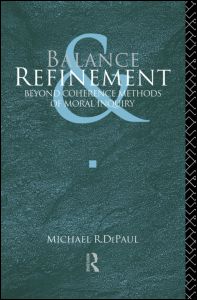 Cover for Michael R. DePaul · Balance and Refinement: Beyond Coherence Methods of Moral Inquiry (Paperback Book) (2013)