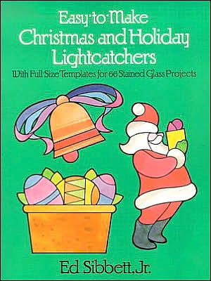 Cover for Sibbett, Ed, Jr. · Easy to Make Christmas and Holiday Light Catchers - Dover Stained Glass Instruction (Paperback Book) (2003)