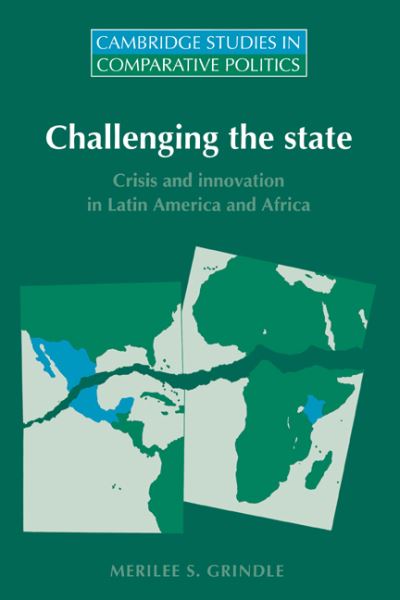 Cover for Grindle, Merilee S. (Harvard University, Massachusetts) · Challenging the State: Crisis and Innovation in Latin America and Africa - Cambridge Studies in Comparative Politics (Innbunden bok) (1996)