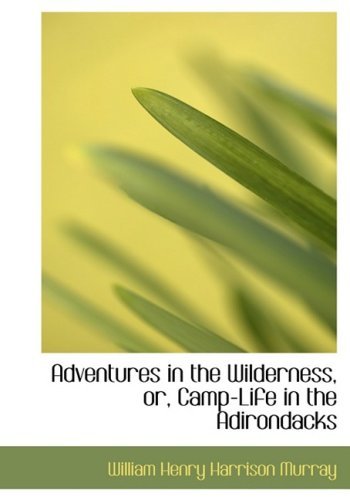 Cover for William Henry Harrison Murray · Adventures in the Wilderness, Or, Camp-life in the Adirondacks (Innbunden bok) [Large Print, Lrg edition] (2008)