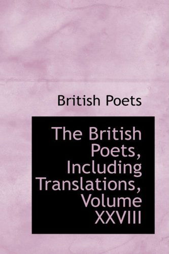 Cover for British Poets · The British Poets, Including Translations, Volume Xxviii (Paperback Book) (2008)