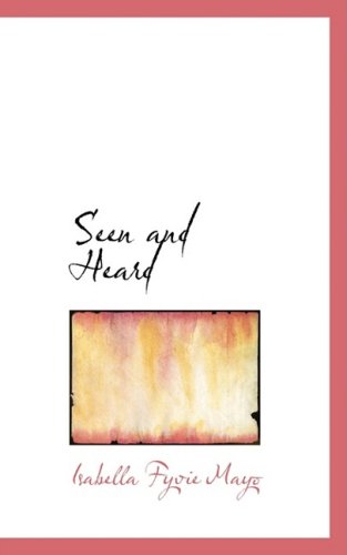 Cover for Isabella Fyvie Mayo · Seen and Heard (Hardcover Book) (2008)