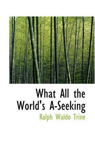 Cover for Ralph Waldo Trine · What All the World's A-seeking (Paperback Book) (2008)