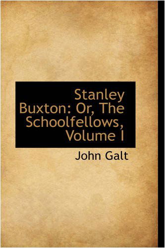 Cover for John Galt · Stanley Buxton: Or, the Schoolfellows, Volume I (Hardcover Book) (2008)