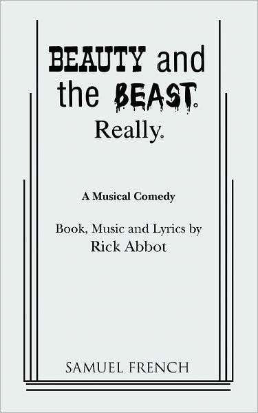 Beauty and the Beast. Really. - Rick Abbot - Books - Samuel French Inc - 9780573619069 - January 6, 2011