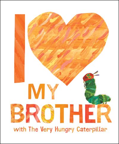 Cover for Eric Carle · I Love My Brother with the Very Hungry Caterpillar (Bok) (2023)