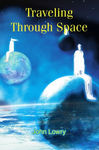 Traveling Through Space - John Lowry - Książki - iUniverse, Inc. - 9780595358069 - 7 lipca 2005