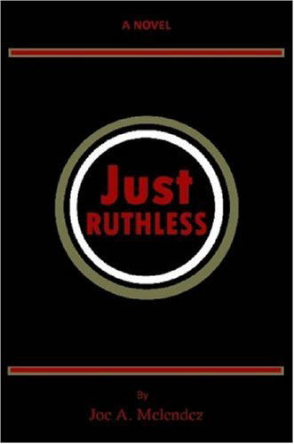 Cover for Joe A. Melendez · Just Ruthless (Paperback Book) (2007)