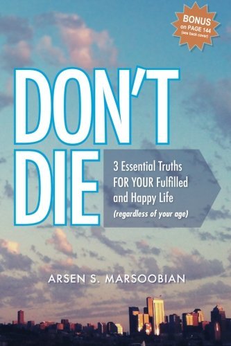 Cover for Arsen S. Marsoobian · Don't Die: 3 Essential Truths for Your  Fulfilled and Happy Life (Regardless of Your Age) (Paperback Bog) (2012)