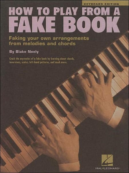 How to Play from a Fake Book: Faking Your Own Arrangements from Melodies and Chords - Blake Neely - Books - Hal Leonard Corporation - 9780634002069 - May 1, 1999