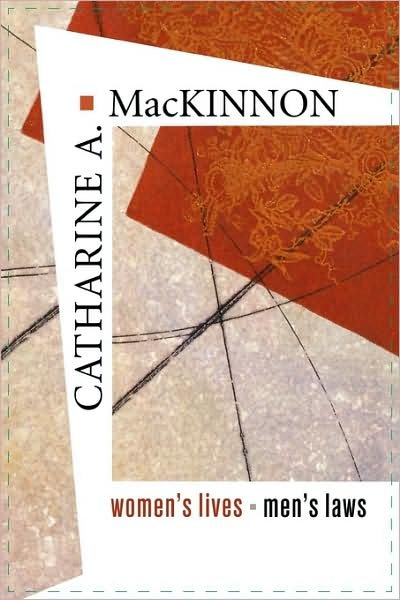Cover for Catharine A. MacKinnon · Women’s Lives, Men’s Laws (Paperback Book) (2007)