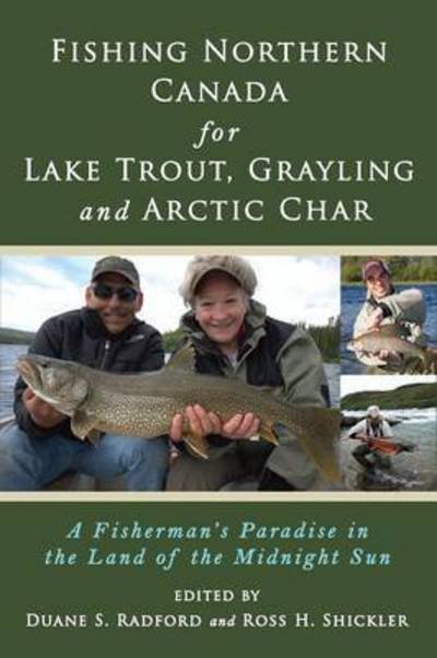 Fishing Northern Canada for Lake Trout, Grayling and Arctic Char: A Fisherman's Paradise in the Land of the Midnight Sun - Duane S Radford - Książki - North Country Press - 9780692323069 - 1 listopada 2014