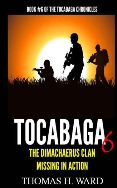 Cover for Thomas H. Ward · Tocabaga 6: the Dimachaerus Clan - Missing in Action (The Tocabaga Chronicles) (Volume 6) (Paperback Book) (2014)