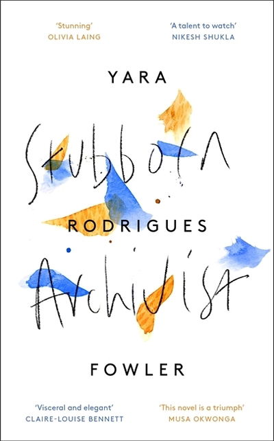 Cover for Yara Rodrigues Fowler · Stubborn Archivist: Shortlisted for the Sunday Times Young Writer of the Year Award (Paperback Book) (2019)