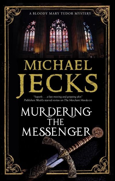 Cover for Michael Jecks · Murdering the Messenger - A Bloody Mary Tudor Mystery (Inbunden Bok) [Main edition] (2023)