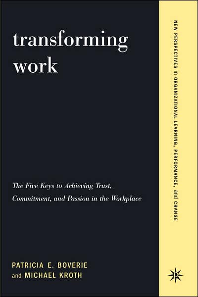 Transforming Work: The Five Keys To Achieving Trust, Commitment, And Passion In The Workplace - Michael Kroth - Books - INGRAM PUBLISHER SERVICES US - 9780738205069 - December 20, 2001