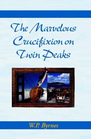 Cover for W. P. Byrnes · The Marvelous Crucifixion on Twin Peaks (Innbunden bok) (2000)